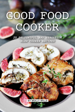 Molly Mills - Good Food Cooker: 25 Delightful and Versatile Slow Cooker Recipes