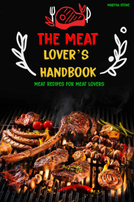Martha Stone - The Meat Lovers Handbook: Meat Recipes for Meat Lovers