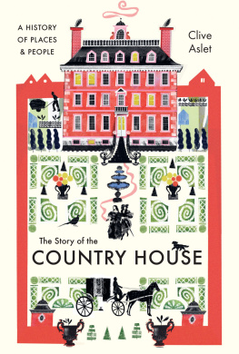 Clive Aslet - The Story of the Country House: A History of Places and People