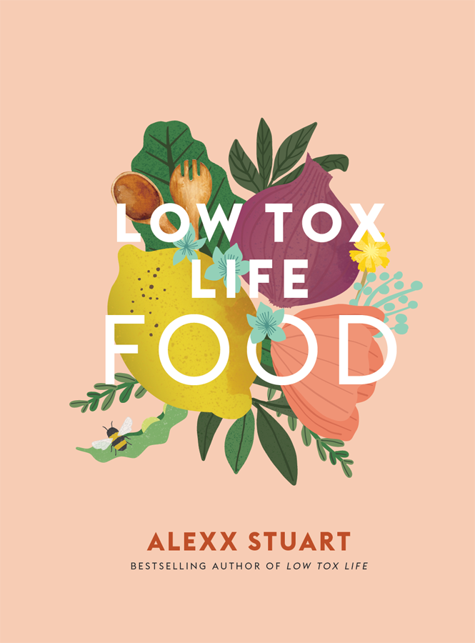 Low Tox Life Food How to shop cook swap save and eat for a happy planet - photo 4