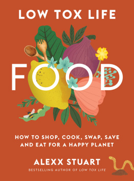 Alexx Stuart Low Tox Life Food: How to shop, cook, swap, save and eat for a happy planet