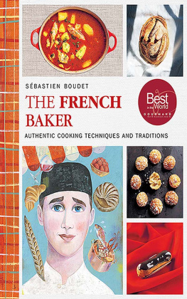Sébastien Boudet - The French Baker: Authentic Recipes for Traditional Breads, Desserts, and Dinners