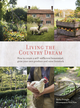 Bella Ivins - Living the Country Dream: How to create a self-sufficient homestead, grow your own produce and raise livestock