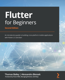 Thomas Bailey Flutter for Beginners: An introductory guide to building cross-platform mobile applications with Flutter 2.5 and Dart