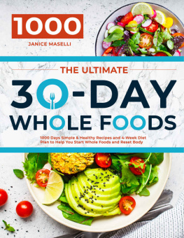 Janice Maselli - The Ultimate 30-Day Whole Foods Cookbook: 1000 Days Simple & Healthy Recipes and 4-Week Diet Plan to Help You Start Whole Foods and Reset Body