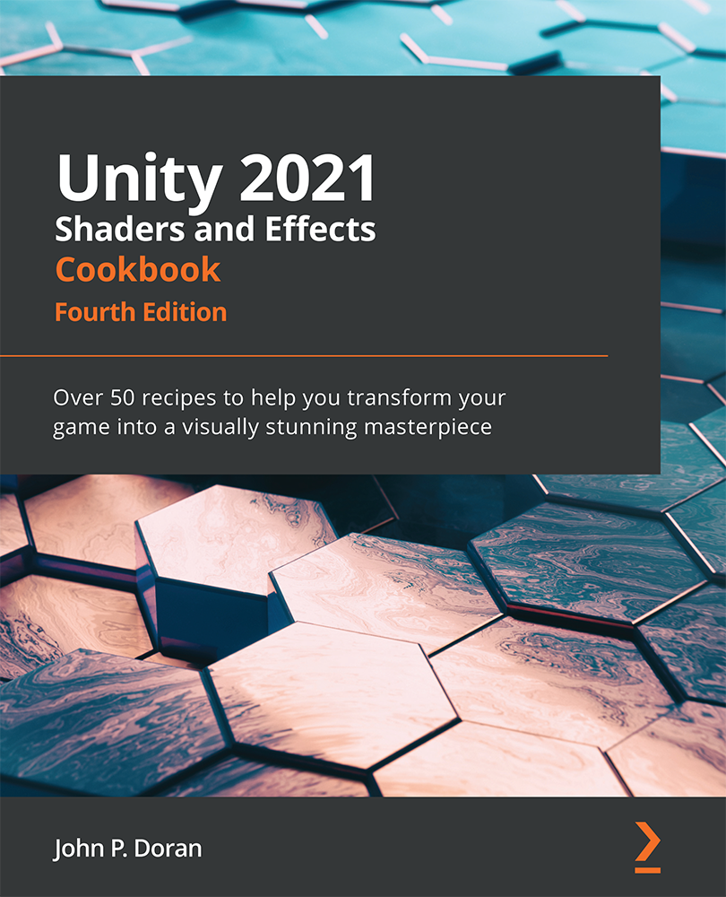 Unity 2021 Shaders and Effects Cookbook Fourth Edition Over 50 recipes to help - photo 1