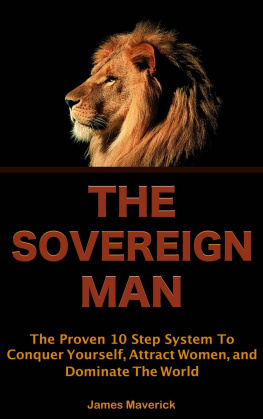 James Maverick - The Sovereign Man: The Proven 10-Step Program To Conquering Yourself, Attracting Women, And Dominating Your Life