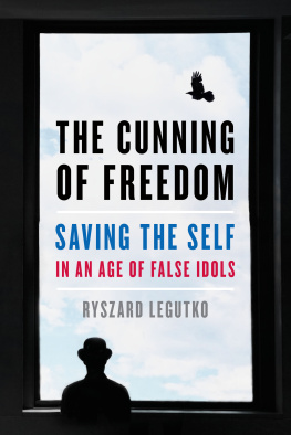 Ryszard Legutko - The cunning of freedom : saving the self in an age of false idols