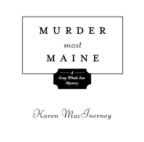 Murder Most Maine A Gray Whale Inn Mystery 2008 by Karen MacInerney All - photo 2