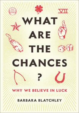 Barbara Blatchley What Are the Chances?: Why We Believe in Luck