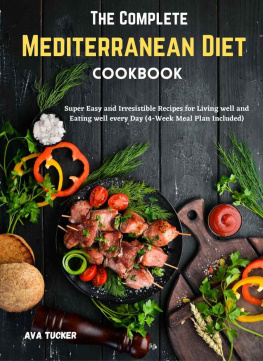 Tucker - The Complete Mediterranean Diet Cookbook: Super Easy and Irresistible Recipes for Living well and Eating well every Day (4-Week Meal Plan Included)