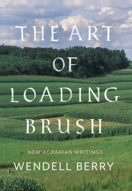 Wendell Berry - The art of loading brush : new agrarian writings