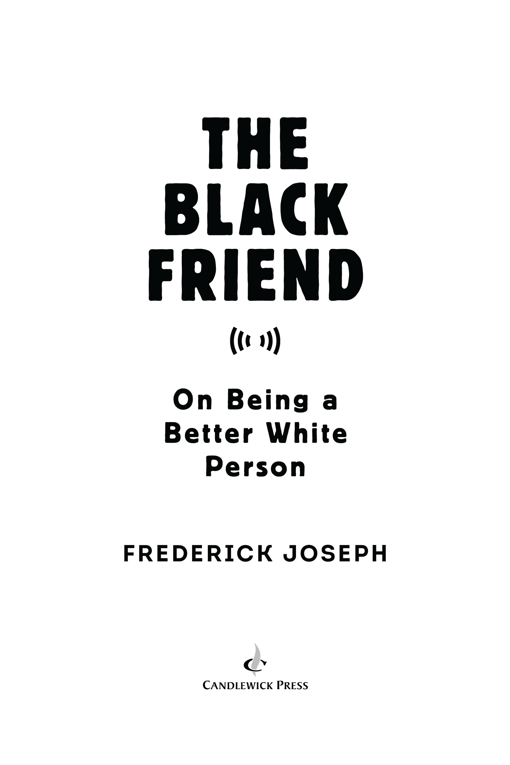 To My Reader I finished writing The Black Friend in 2019 but so much has - photo 2