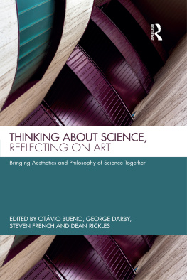 Otavio Bueno (editor) - Thinking about Science, Reflecting on Art: Bringing Aesthetics and Philosophy of Science Together