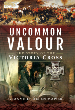 Granville Allen Mawer - Uncommon Valour: The Story of the Victoria Cross