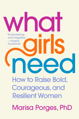 Marisa Porges PhD What Girls Need: How to Raise Bold, Courageous, and Resilient Women