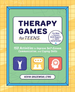 Kevin Gruzewski CTRS Therapy Games for Teens: 150 Activities to Improve Self-Esteem, Communication, and Coping Skills
