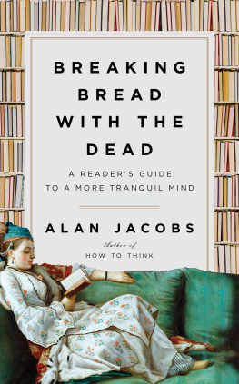 Alan Jacobs Breaking Bread with the Dead: A Guide to a Tranquil Mind