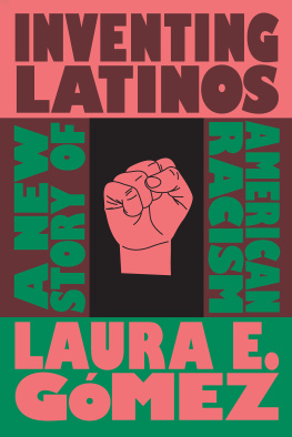 Laura E G�mez - Inventing Latinos: A New Story of American Racism