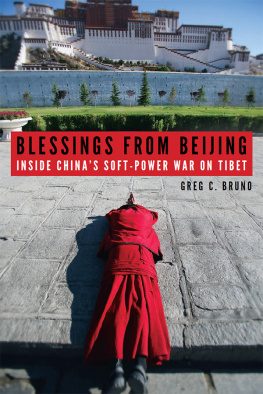 Greg C Bruno - Blessings from Beijing: Inside Chinas Soft-Power War on Tibet