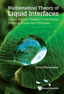 Erich Miersemann Mathematical Theory of Liquid Interfaces: Liquid Layers, Capillary Interfaces, Floating Drops and Particles