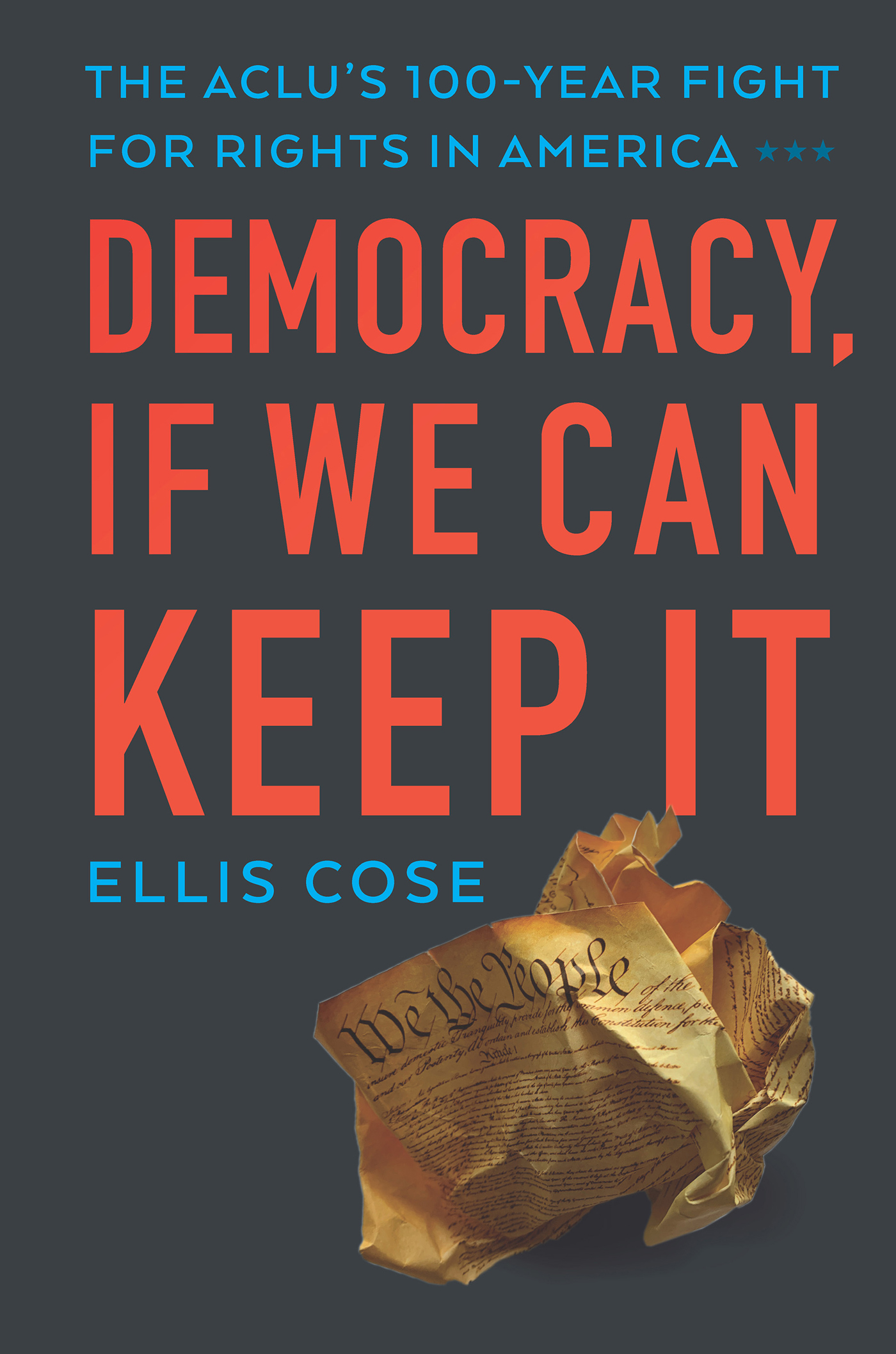 Democracy If We Can Keep It ALSO BY ELLIS COSE The End of Anger A New - photo 1