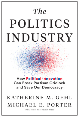 Katherine M Gehl The Politics Industry: How Political Innovation Can Break Partisan Gridlock and Save Our Republic