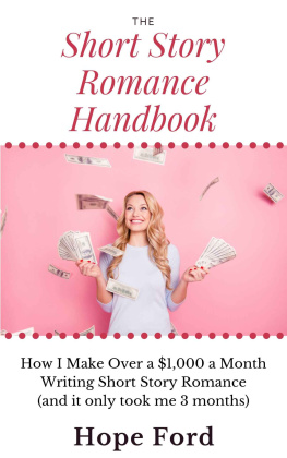 Hope Ford - The Short Story Romance Handbook: How I Make Over $1,000 a Month Writing Short Story Romance (and it only took me 3 months)