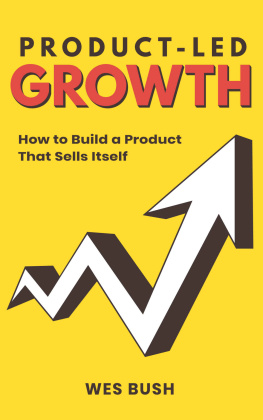 Wes Bush - Product-Led Growth: How to Build a Product That Sells Itself