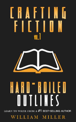 William Miller - Crafting Fiction Volume 1: Hard-Boiled Outlines: A Simple, Easy to Follow System to Outline and Write Your First Novel