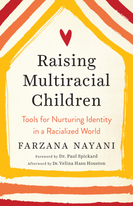 Farzana Nayani Raising multiracial children : tools for nurturing identity in a racialized world