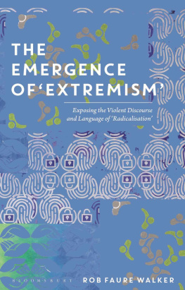 Rob Faure Walker The Emergence of Extremism: Exposing the Violent Discourse and Language of Radicalisation