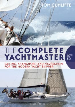 Tom Cunliffe - Complete Yachtmaster, The: Sailing, Seamanship and Navigation for the Modern Yacht Skipper 10th edition