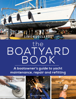 Simon Jollands - Boatyard Book, The: A boatowners guide to yacht maintenance, repair and refitting