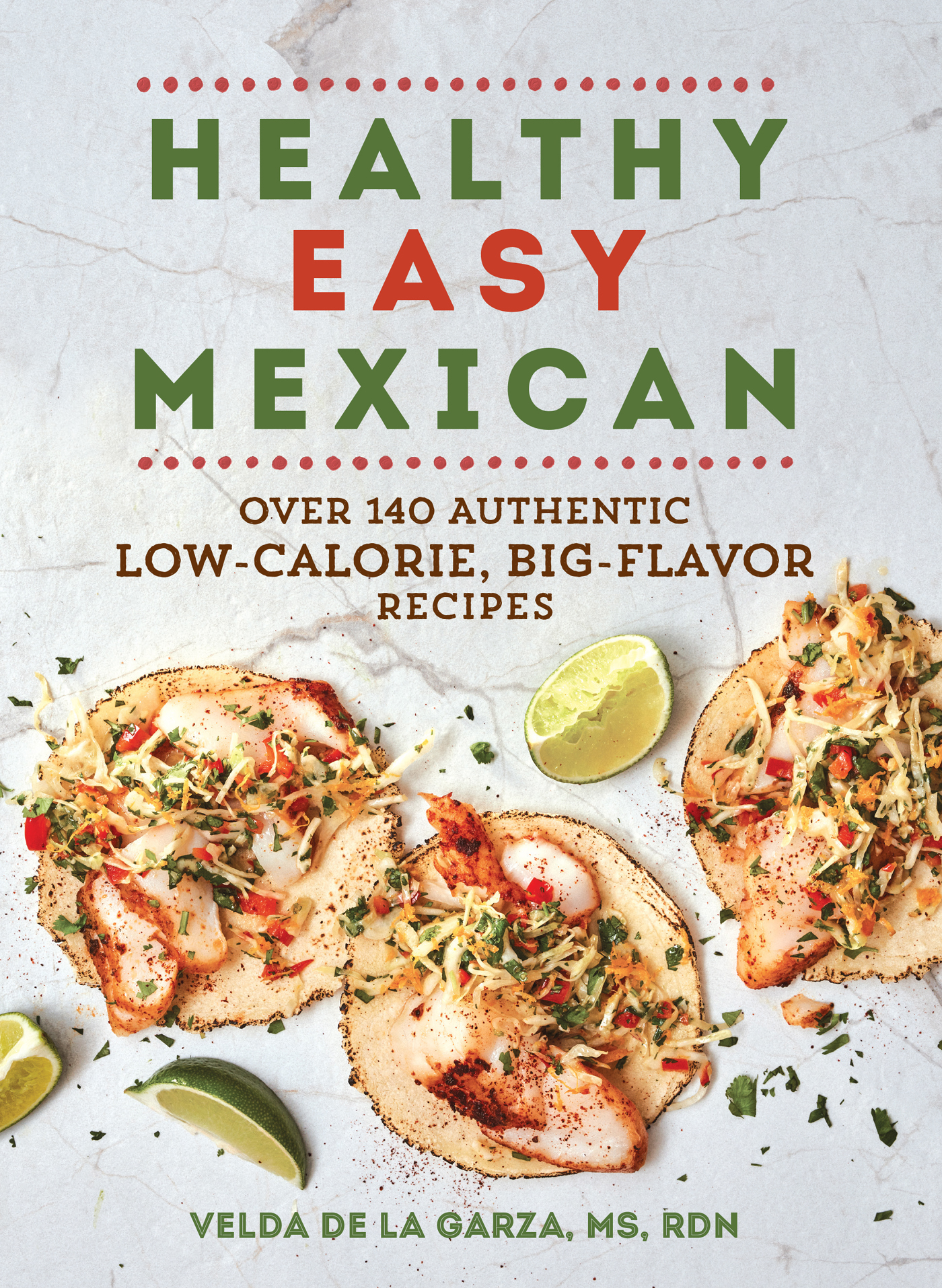 H ealthy E asy M exican Over 140 Authentic Low-Calorie Big-Flavor Recipes - photo 1