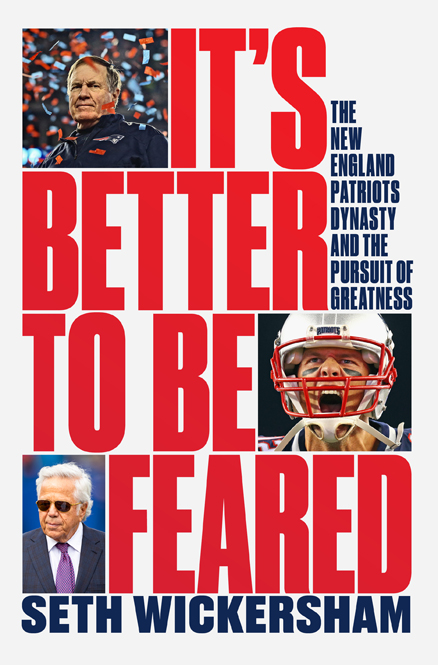 Its Better to Be Feared The New England Patriots Dynasty and the Pursuit of Greatness - image 1