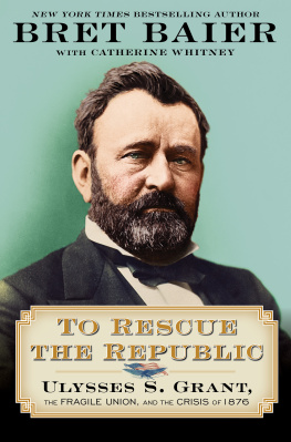 Bret Baier To Rescue the Republic: Ulysses S. Grant, the Fragile Union, and the Crisis of 1876