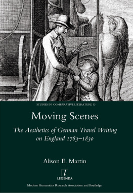 Alison E. Martin - Moving Scenes: The Aesthetics of German Travel Writing on England 1783-1820