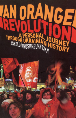 ASKOLD KRUSHELNYCKY - An Orange Revolution: A Personal Journey Through Ukrainian History