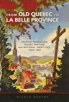 Nicole Neatby - From Old Quebec to La Belle Province: Tourism Promotion, Travel Writing, and National Identities, 1920-1967