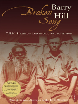 Barry Hill Broken Song: T.G.H. Strehlow and Aboriginal Possession