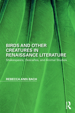 Rebecca Ann Bach - Birds and Other Creatures in Renaissance Literature: Shakespeare, Descartes, and Animal Studies