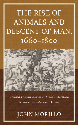 John Morillo - The Rise of Animals and Descent of Man, 1660–1800: Toward Posthumanism in British Literature between Descartes and Darwin