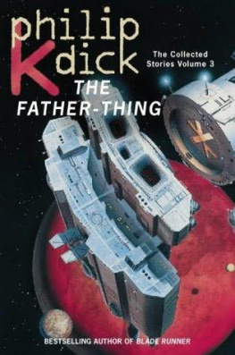 Philip K Dick - Father-Thing (Collected Short Stories of Philip K. Dick, Vol 3)