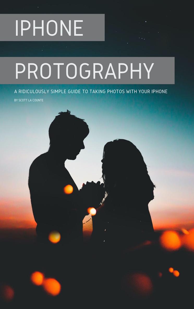 iPhone Photography A Ridiculously Simple Guide to Taking Photos with Your - photo 1