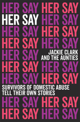 Clark Jackie - Her Say: Survivors of Domestic Abuse Tell Their Own Stories