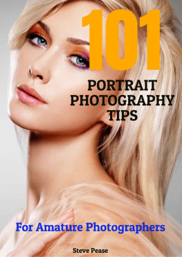 Steve g Pease 101 Portrait Photography Tips: For Amateur Photographers