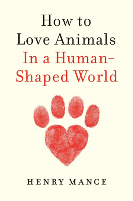 Henry Mance - How to Love Animals: In a Human-Shaped World