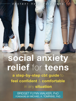 Bridget Flynn Walker Social anxiety relief for teens : a step-by-step CBT guide to feel confident & comfortable in any situation