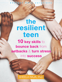 Sheela Raja - The resilient teen : 10 key skills to bounce back from setbacks & turn stress into success